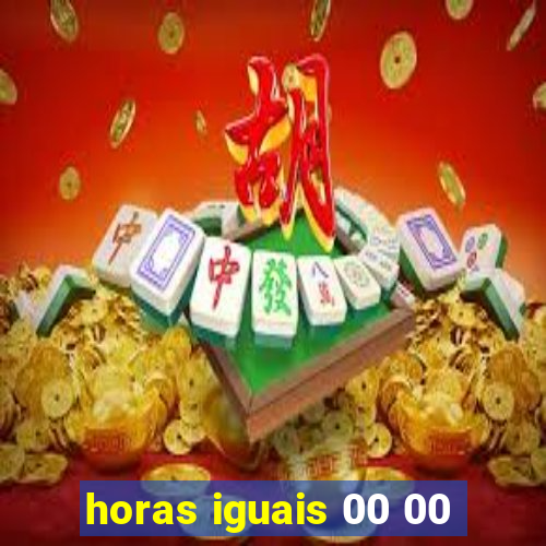 horas iguais 00 00